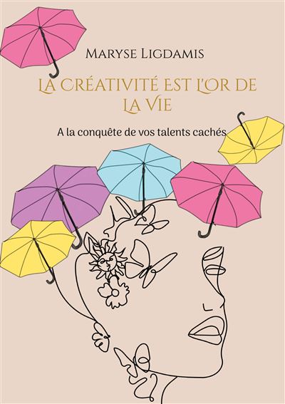 Mon troisième livre vient de paraître :           La créativité est l’or de la vie…